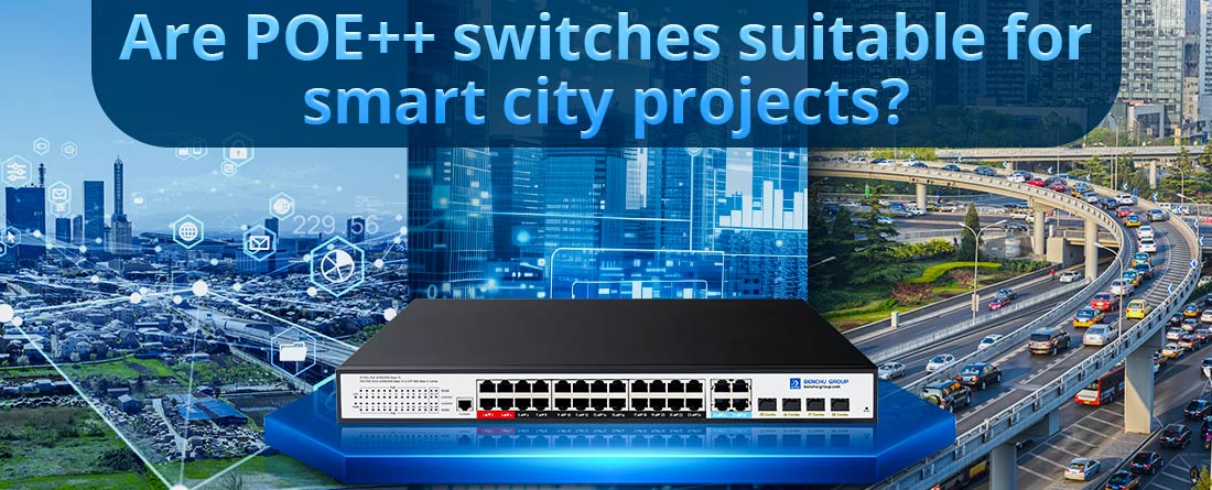 Are POE++ switches suitable for smart city projects?