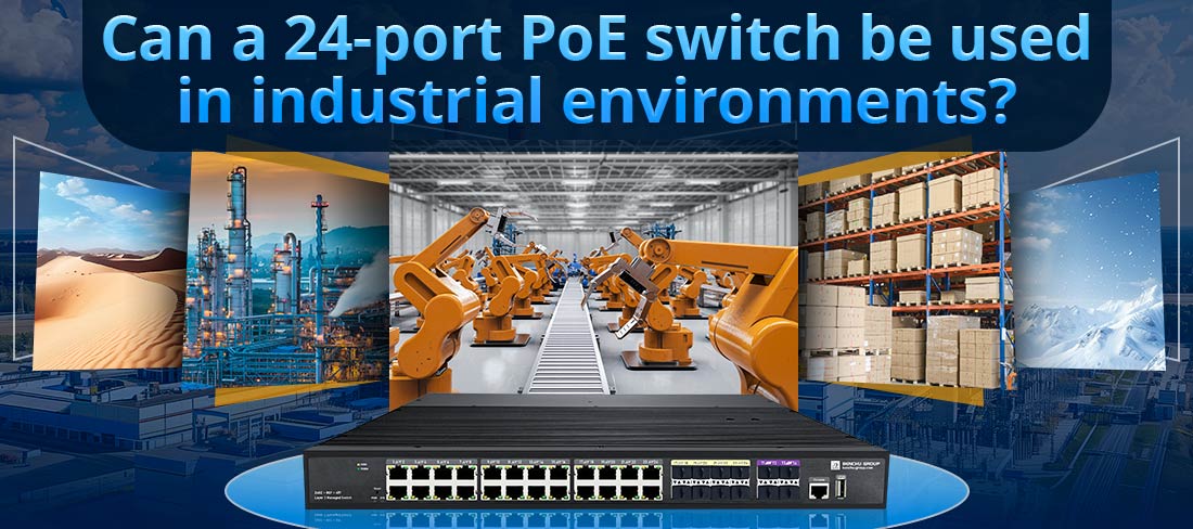 Can a 24-port PoE switch be used in industrial environments?