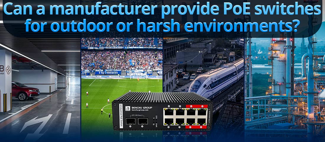 Can a manufacturer provide PoE switches for outdoor or harsh environments?