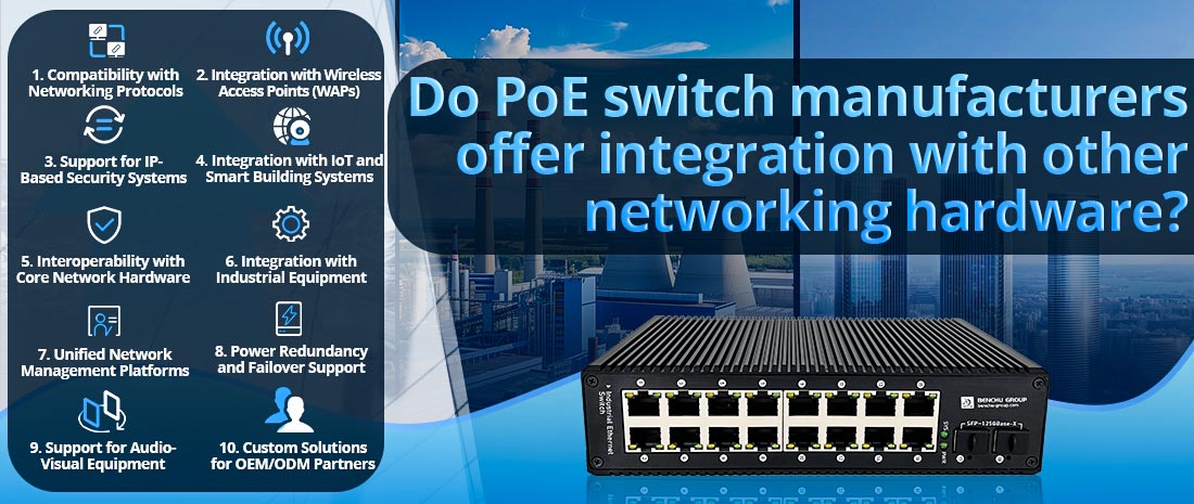 Do PoE switch manufacturers offer integration with other networking hardware?