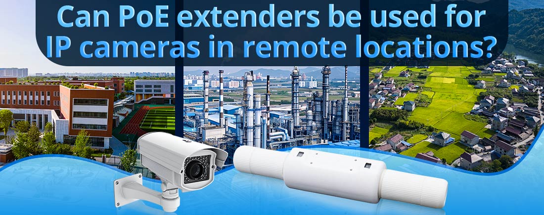 Can PoE extenders be used for IP cameras in remote locations?