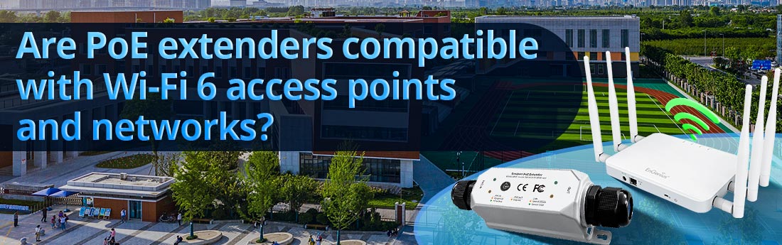 Are PoE extenders compatible with Wi-Fi 6 access points and networks?