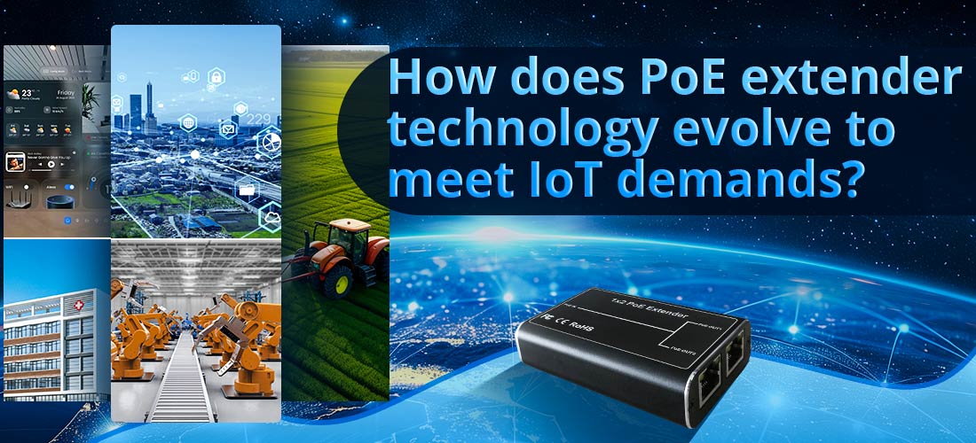 How does PoE extender technology evolve to meet IoT demands?