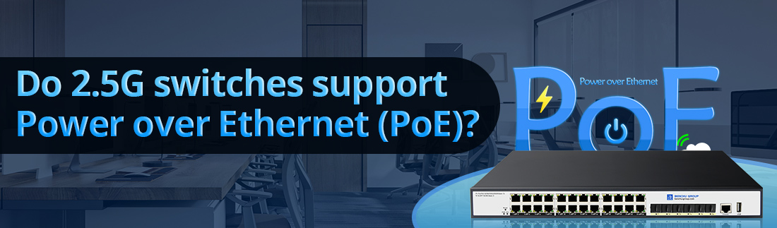 Do 2.5G switches support Power over Ethernet (PoE)