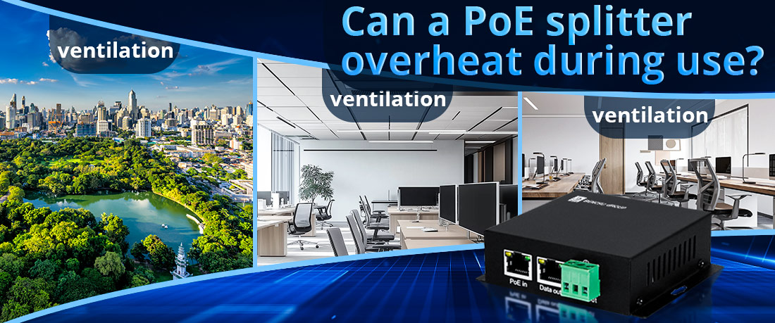 Can a PoE splitter overheat during use Can a PoE splitter overheat during use