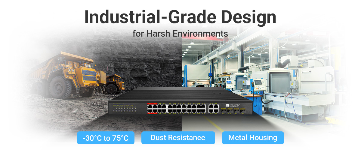Industrial-Grade Design for Harsh Environments Industrial-Grade Design for Harsh Environments